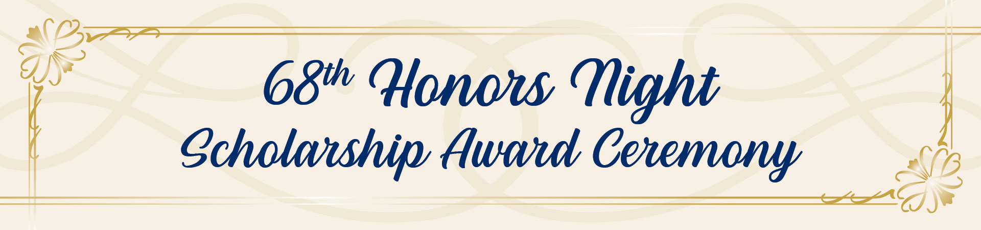 Gold background with 2 pull bows in the corners. Text: 68th Honors Night Scholarship Award Ceremony.