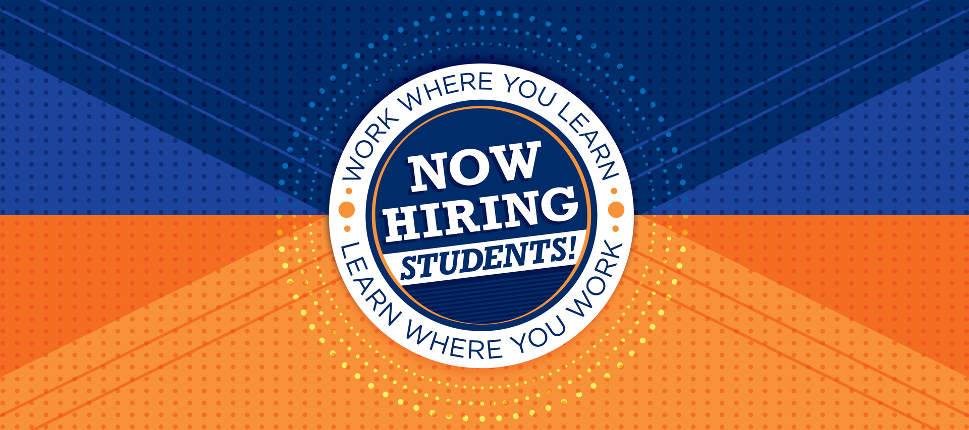 Text: Now Hiring Students! Work where you learn, learn where you work.