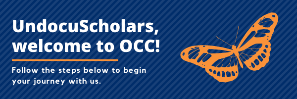 Undocuscholars, welcome to OCC! Floow the steps below to begin your journey with us.
